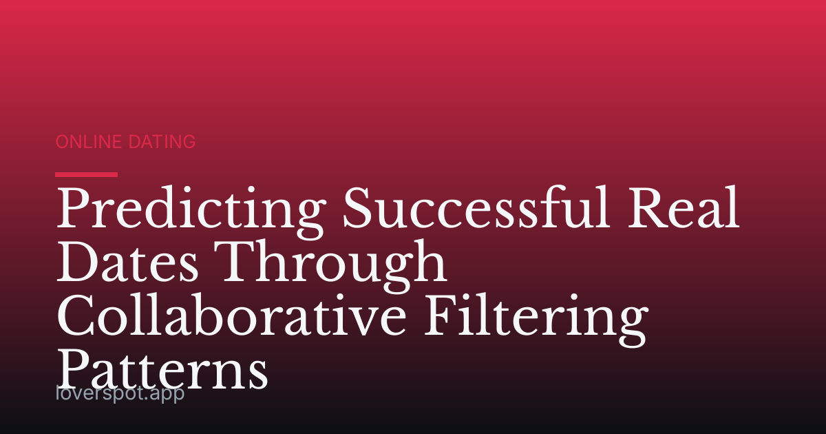 Predicting Successful Real Dates Through Collaborative Filtering Patterns