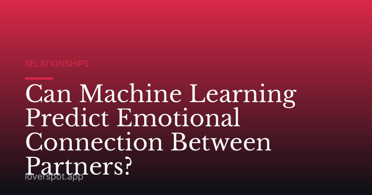 Can Machine Learning Predict Emotional Connection Between Partners?