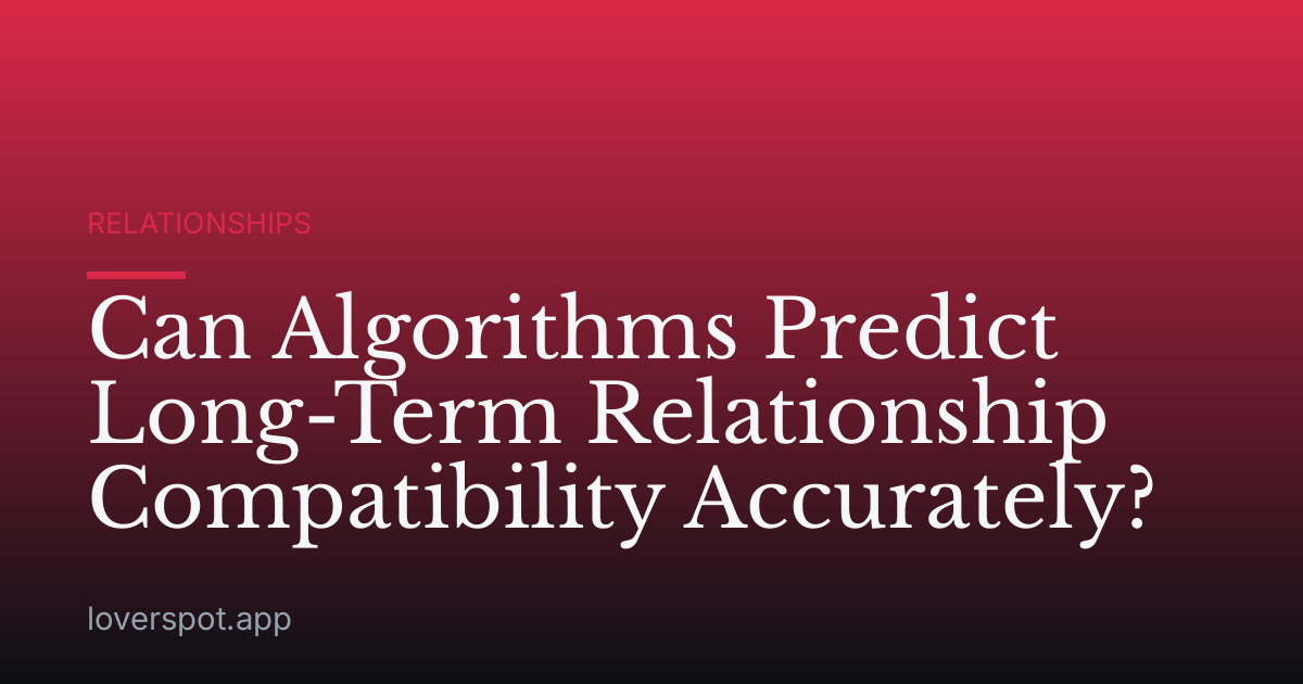 Can Algorithms Predict Long-Term Relationship Compatibility Accurately?