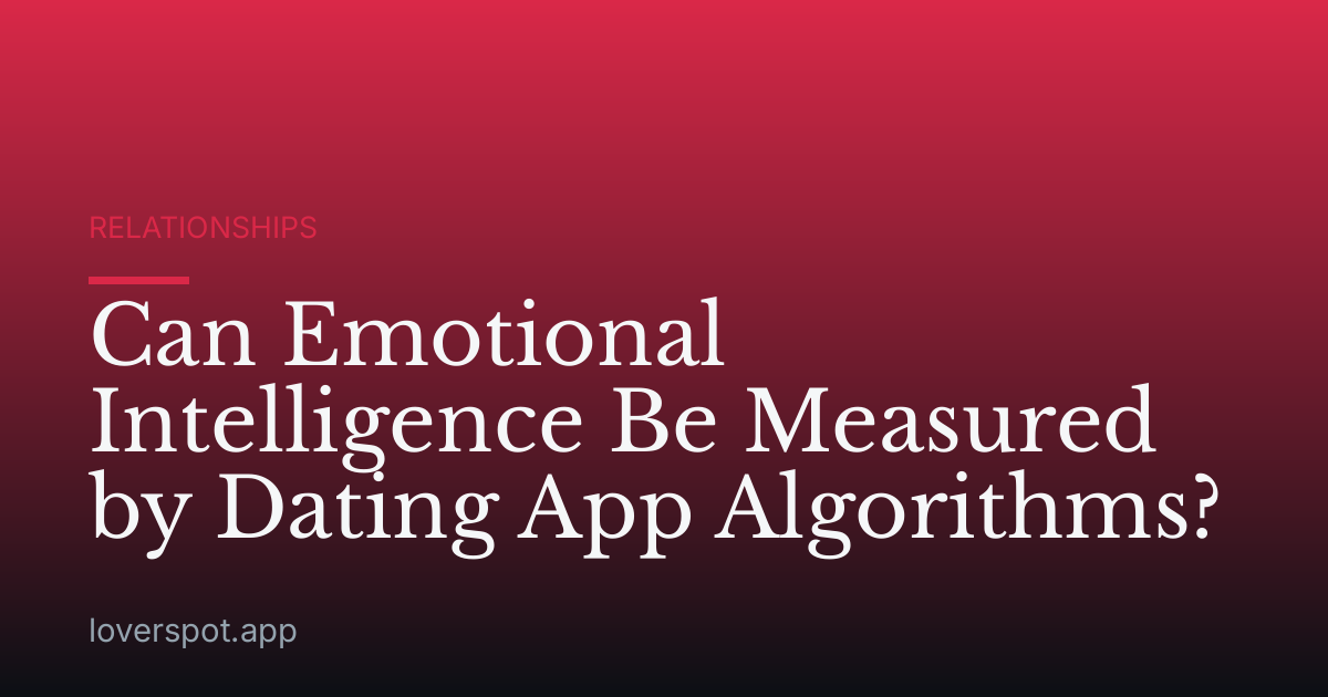 Can Emotional Intelligence Be Measured by Dating App Algorithms?