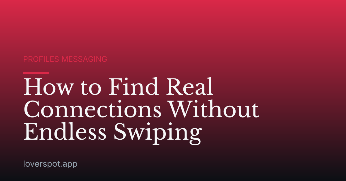 How to Find Real Connections Without Endless Swiping