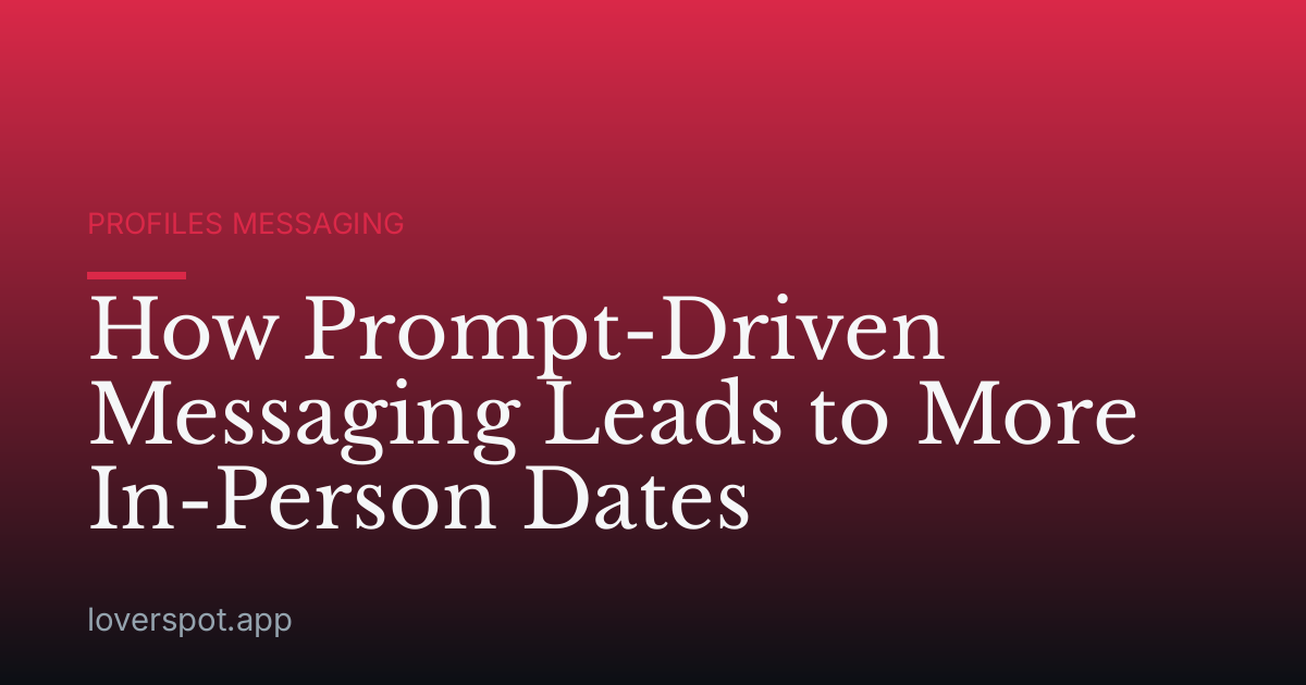 How Prompt-Driven Messaging Leads to More In-Person Dates