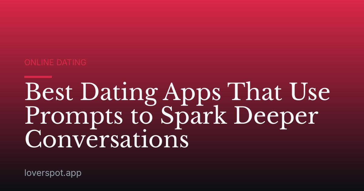 Best Dating Apps That Use Prompts to Spark Deeper Conversations