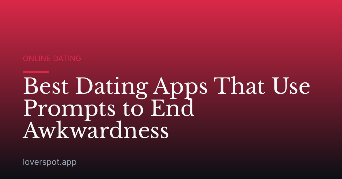 Best Dating Apps That Use Prompts to End Awkwardness