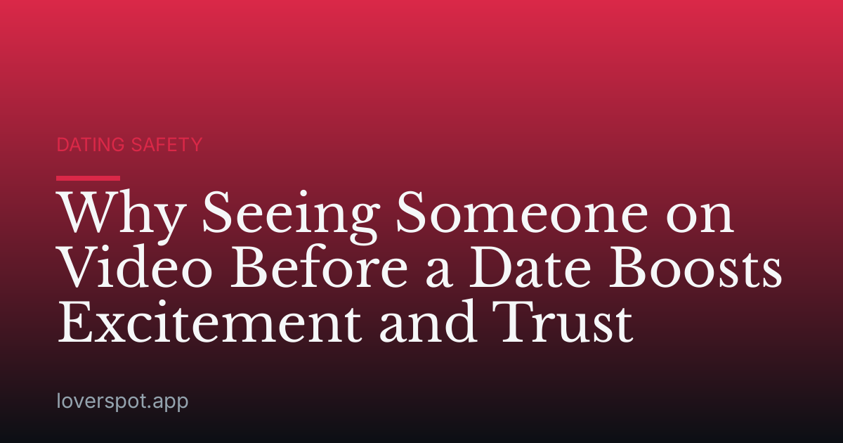 Why Seeing Someone on Video Before a Date Boosts Excitement and Trust