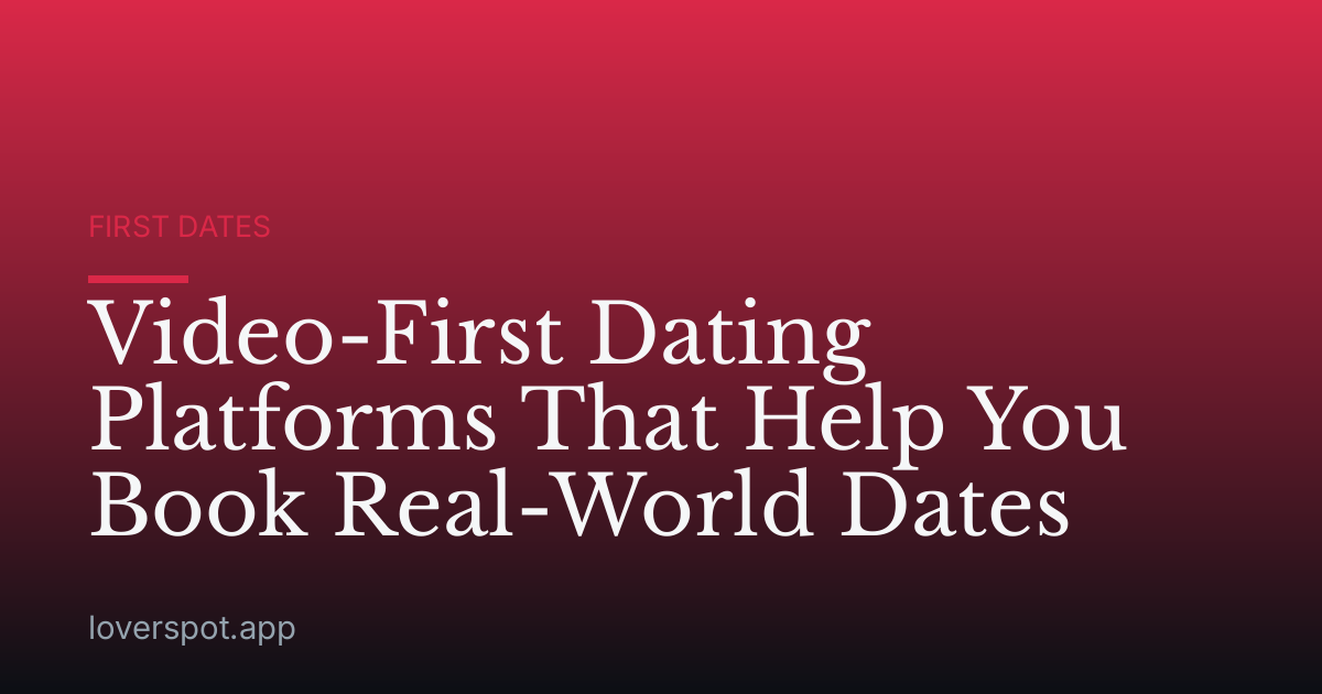 Video-First Dating Platforms That Help You Book Real-World Dates