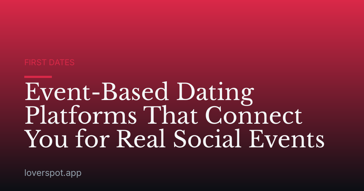 Event-Based Dating Platforms That Connect You for Real Social Events