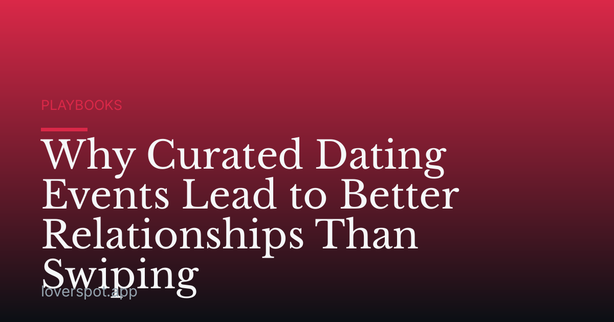 Why Curated Dating Events Lead to Better Relationships Than Swiping