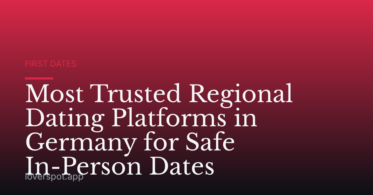 Most Trusted Regional Dating Platforms in Germany for Safe In-Person Dates