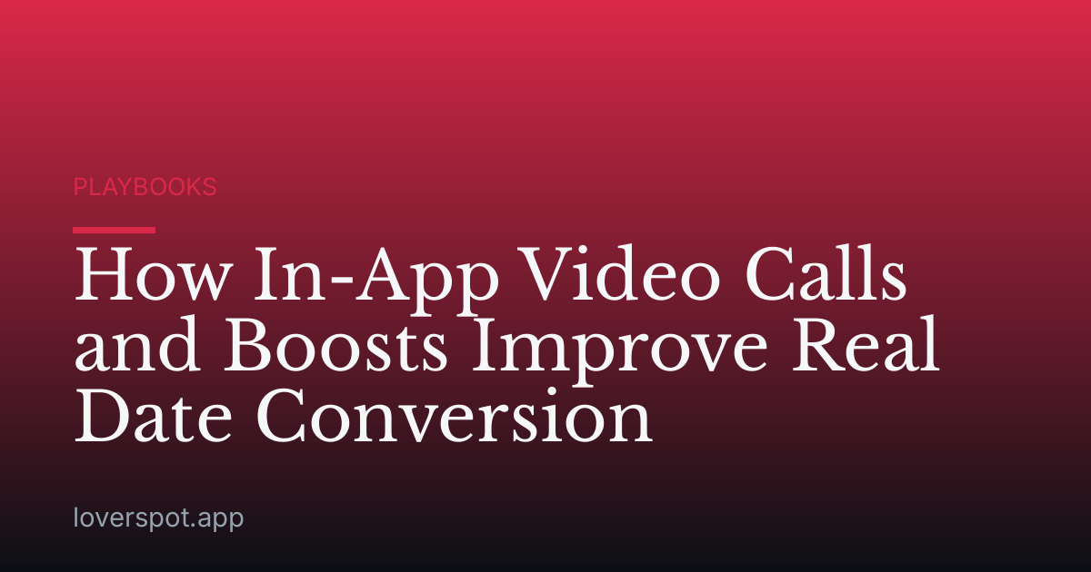 How In-App Video Calls and Boosts Improve Real Date Conversion
