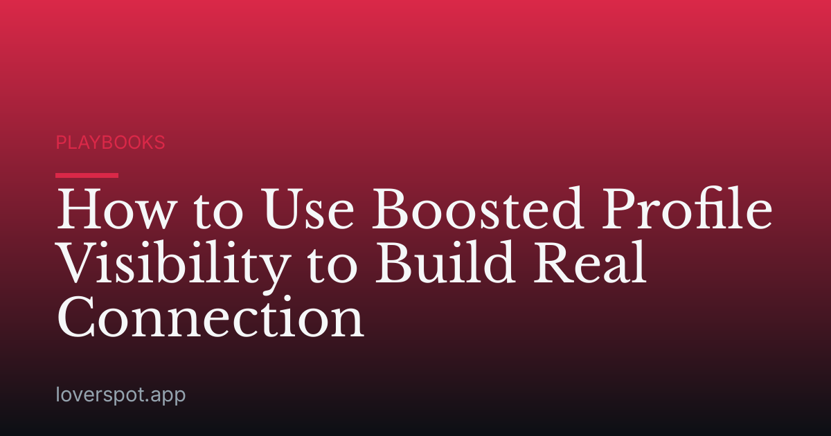 How to Use Boosted Profile Visibility to Build Real Connection