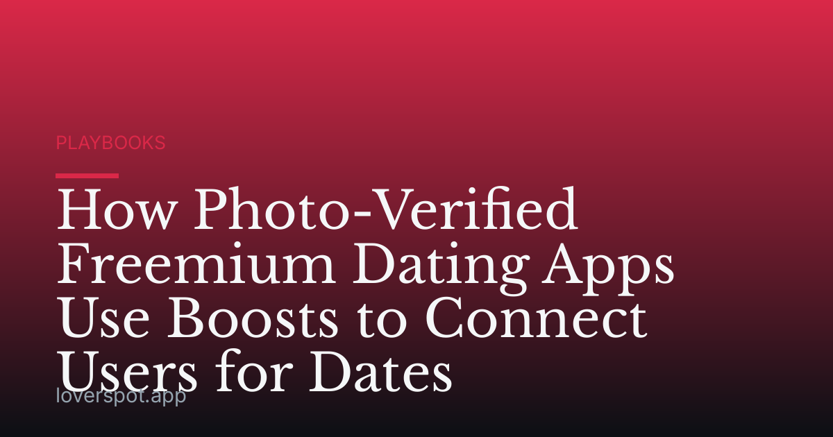 How Photo-Verified Freemium Dating Apps Use Boosts to Connect Users for Dates