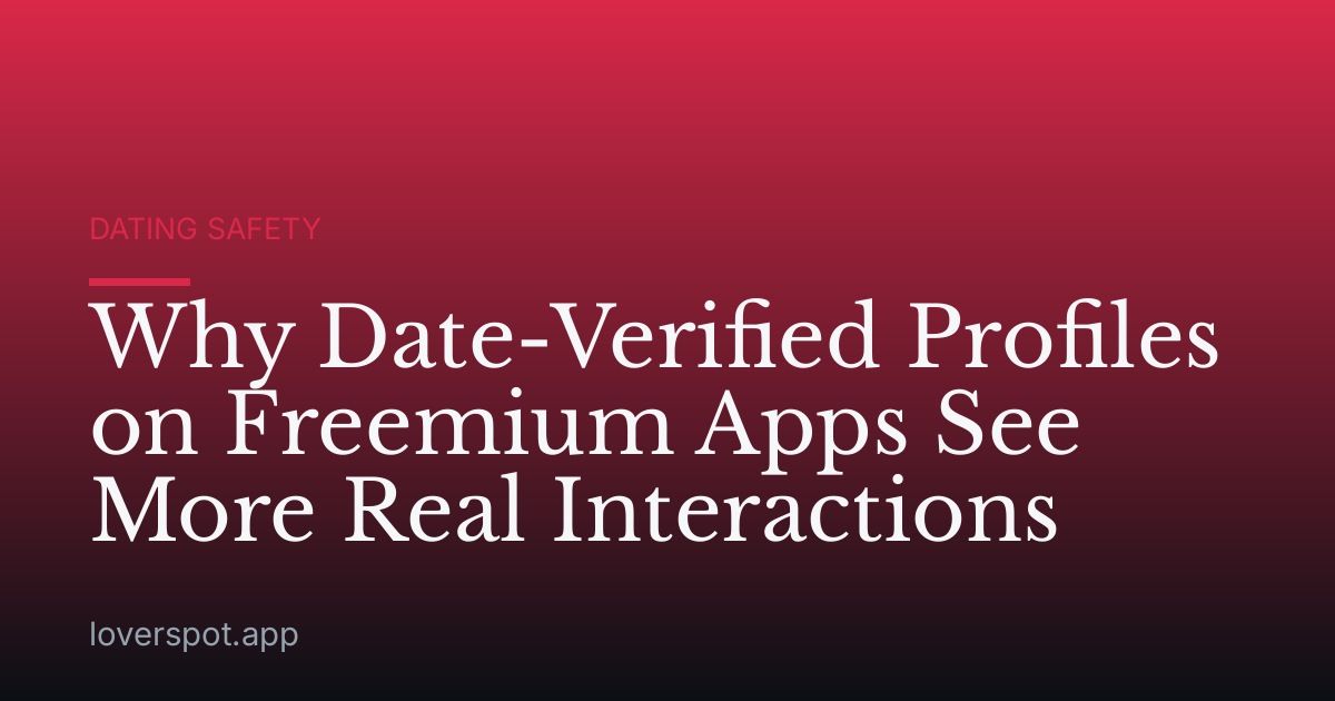 Why Date-Verified Profiles on Freemium Apps See More Real Interactions