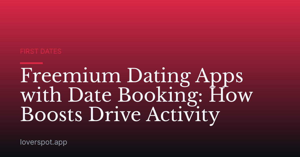 Freemium Dating Apps with Date Booking: How Boosts Drive Activity