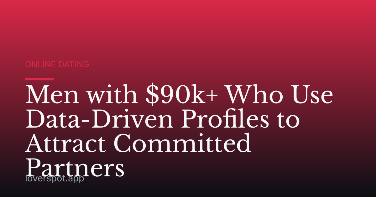 Men with $90k+ Who Use Data-Driven Profiles to Attract Committed Partners