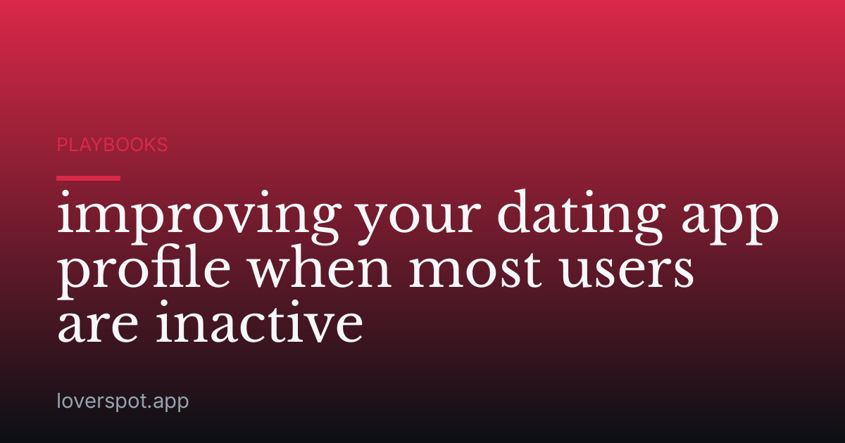 improving your dating app profile when most users are inactive
