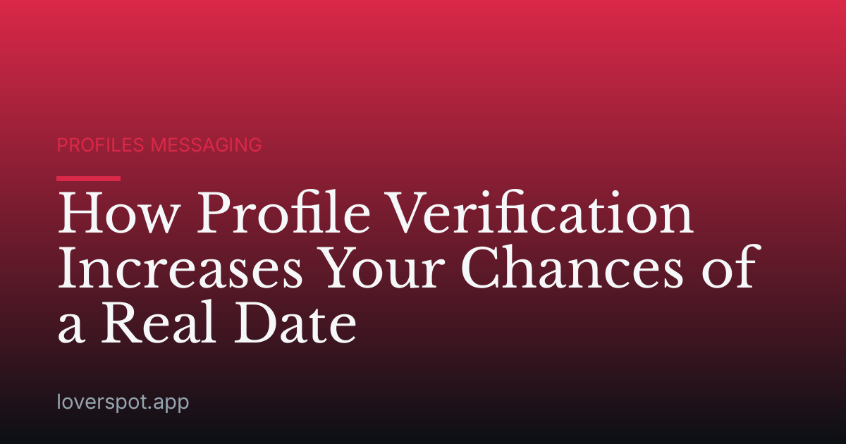 How Profile Verification Increases Your Chances of a Real Date