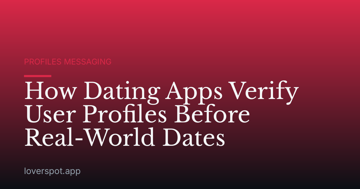 How Dating Apps Verify User Profiles Before Real-World Dates