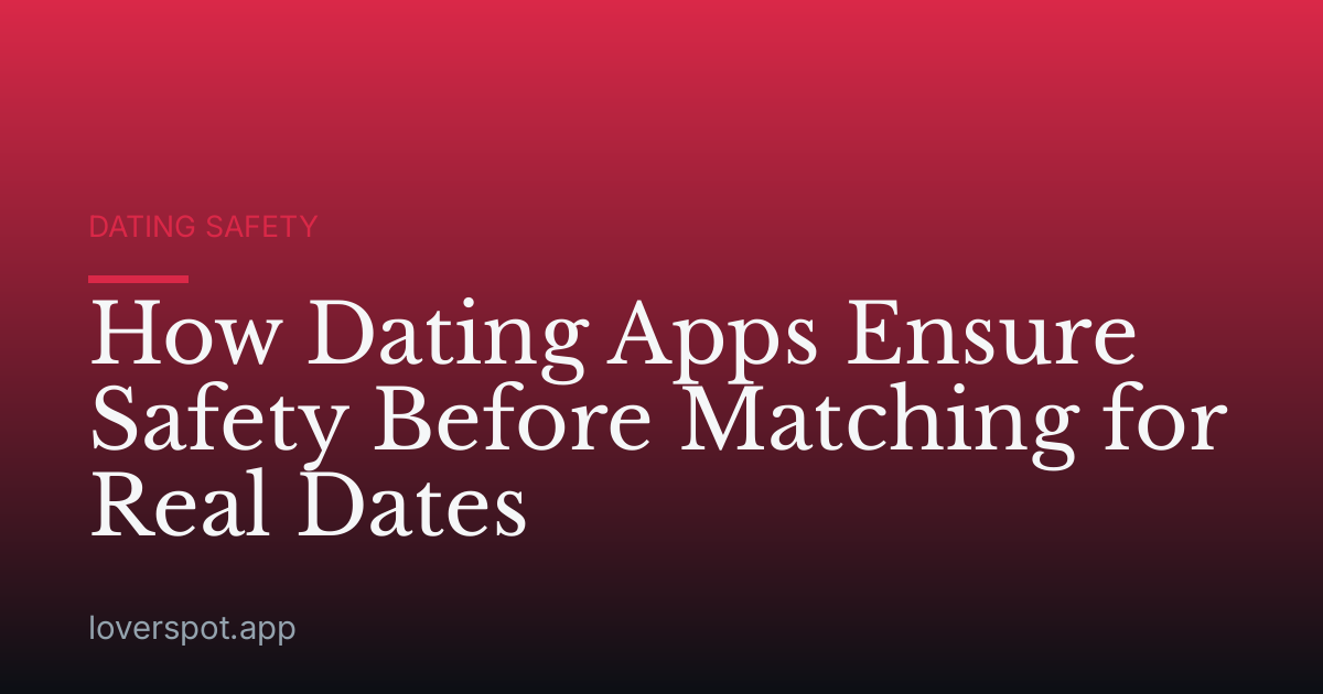 How Dating Apps Ensure Safety Before Matching for Real Dates