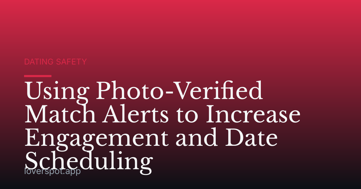 Using Photo-Verified Match Alerts to Increase Engagement and Date Scheduling