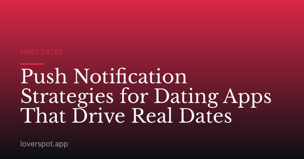 Push Notification Strategies for Dating Apps That Drive Real Dates