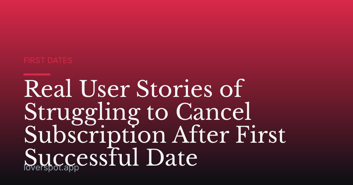 Real User Stories of Struggling to Cancel Subscription After First Successful Date