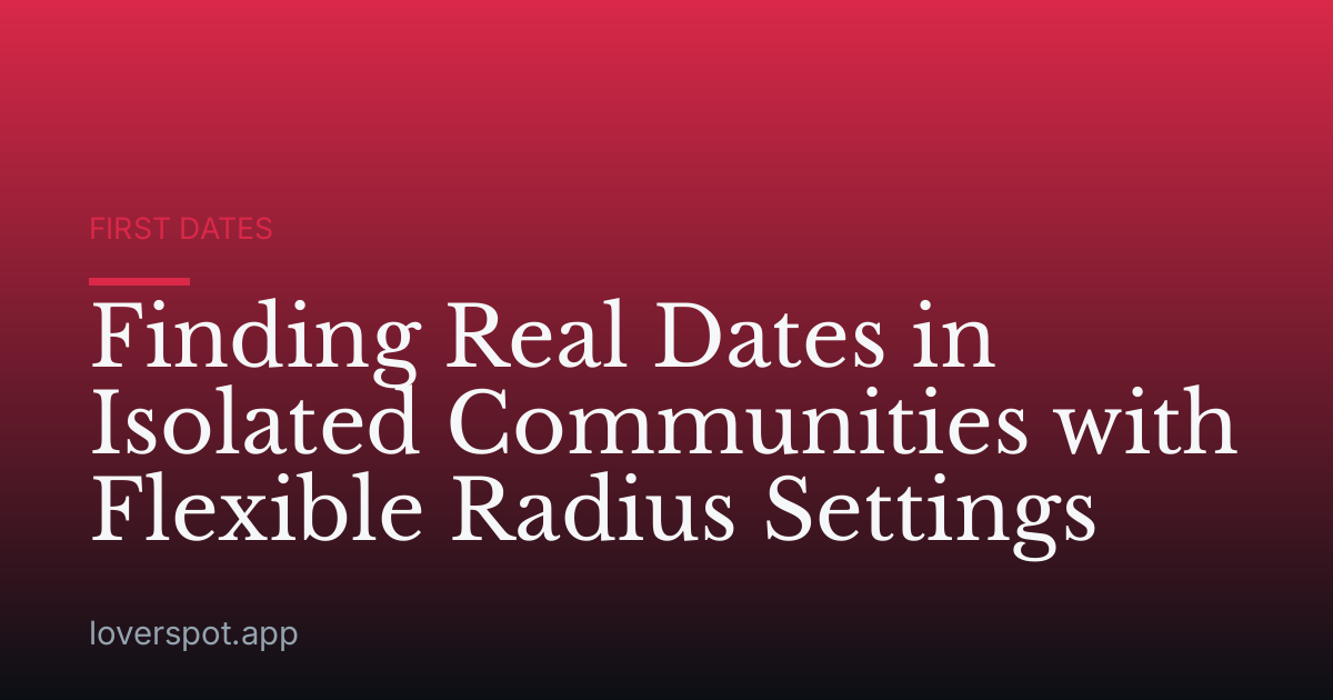 Finding Real Dates in Isolated Communities with Flexible Radius Settings