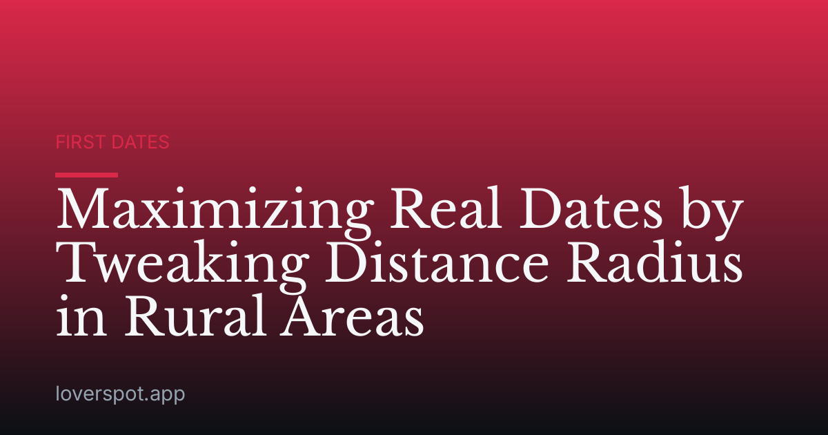 Maximizing Real Dates by Tweaking Distance Radius in Rural Areas