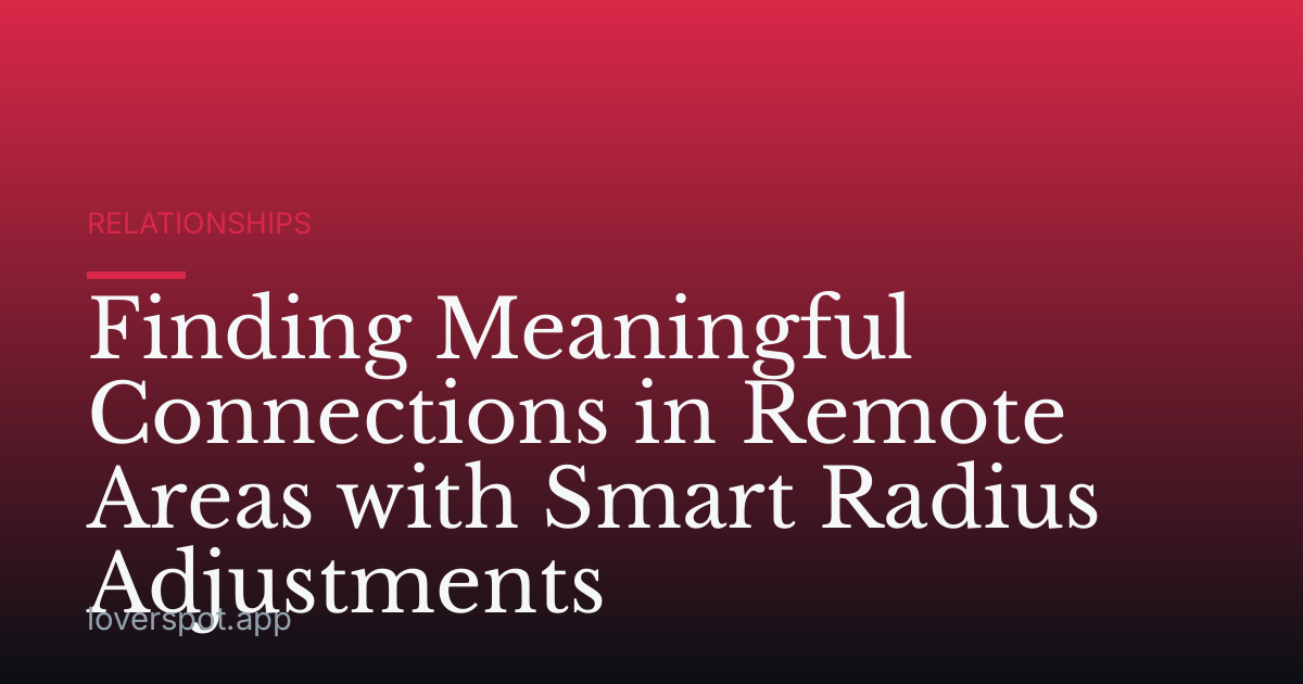 Finding Meaningful Connections in Remote Areas with Smart Radius Adjustments