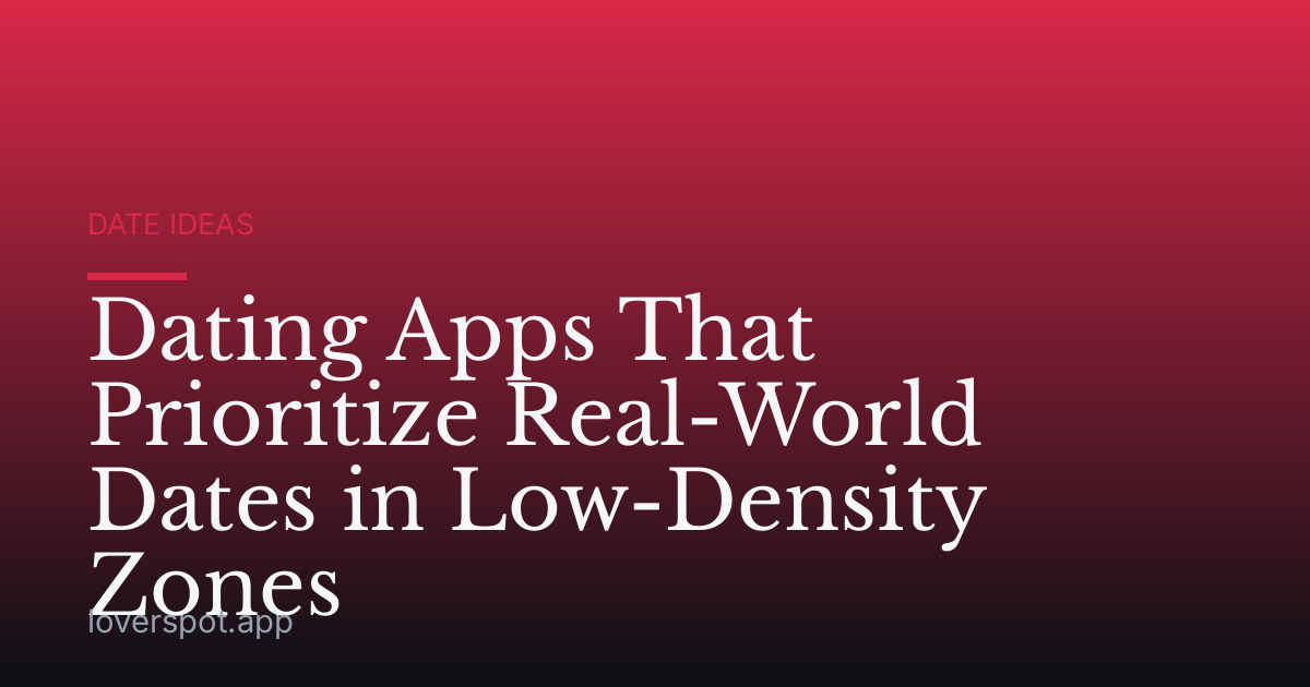 Dating Apps That Prioritize Real-World Dates in Low-Density Zones