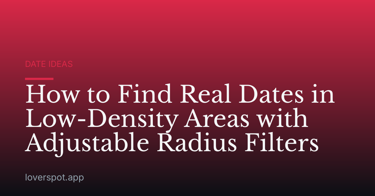 How to Find Real Dates in Low-Density Areas with Adjustable Radius Filters