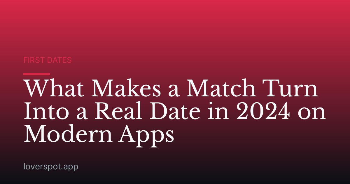 What Makes a Match Turn Into a Real Date in 2024 on Modern Apps