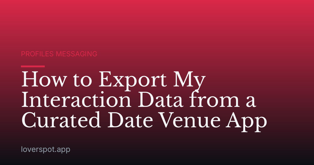 How to Export My Interaction Data from a Curated Date Venue App