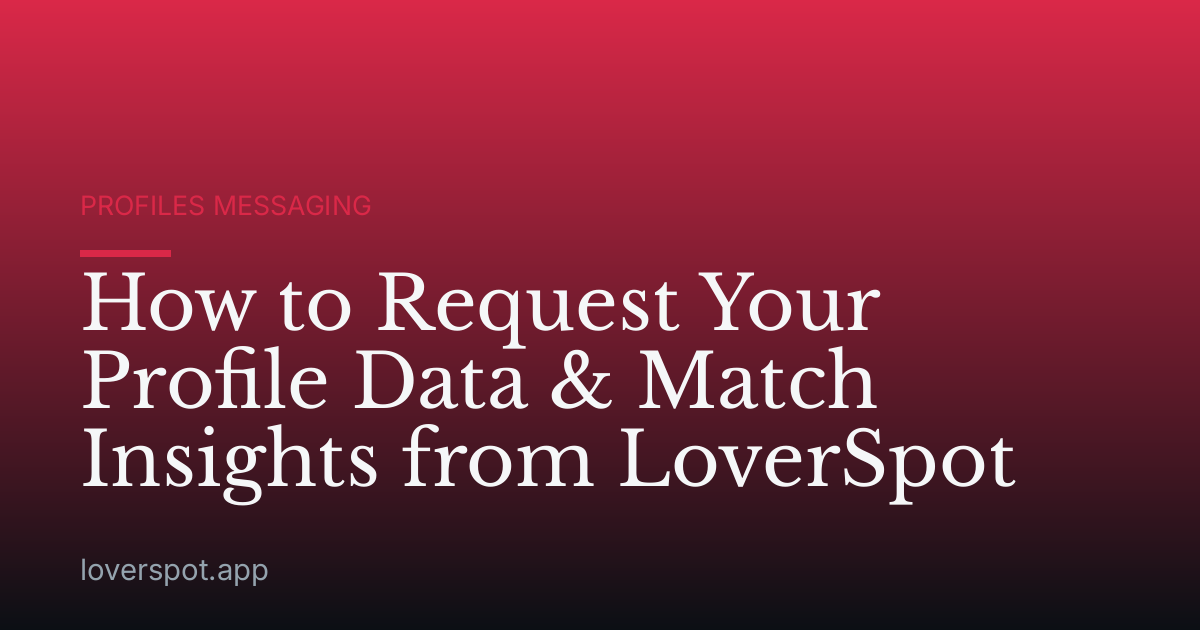 How to Request Your Profile Data & Match Insights from LoverSpot