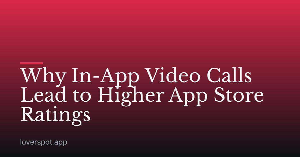 Why In-App Video Calls Lead to Higher App Store Ratings