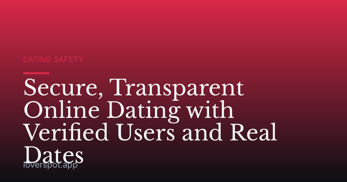 Secure, Transparent Online Dating with Verified Users and Real Dates