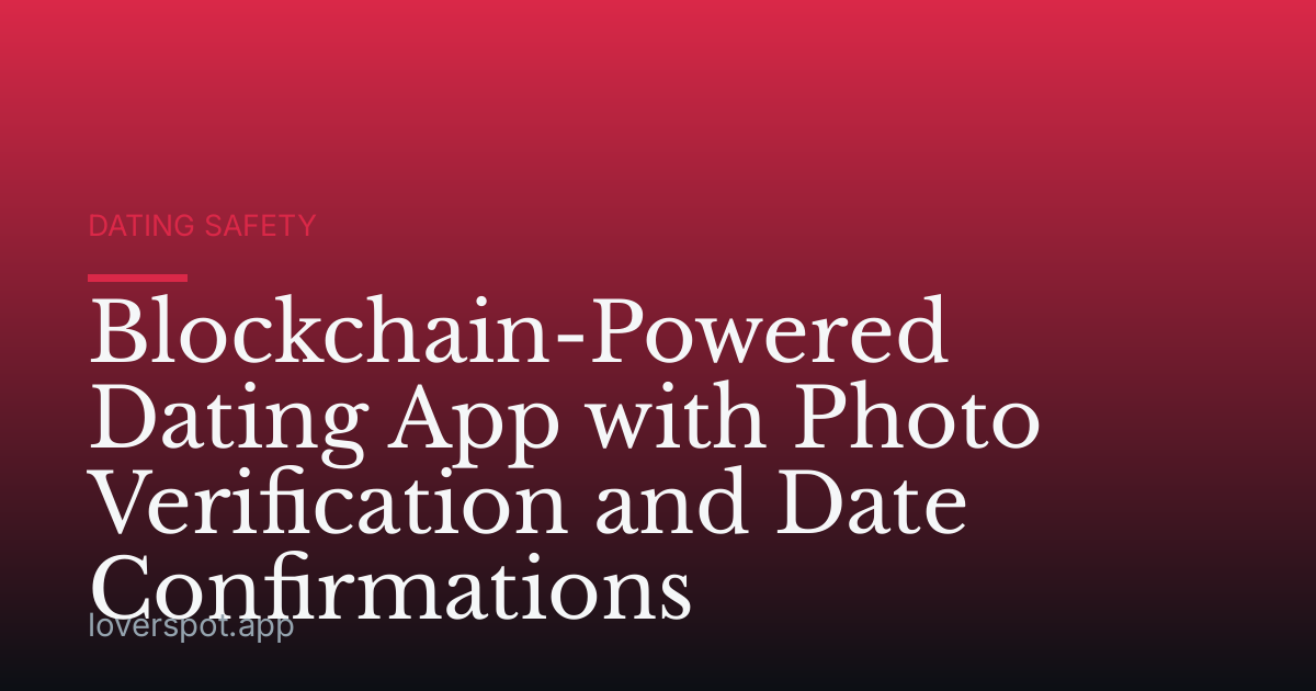 Blockchain-Powered Dating App with Photo Verification and Date Confirmations