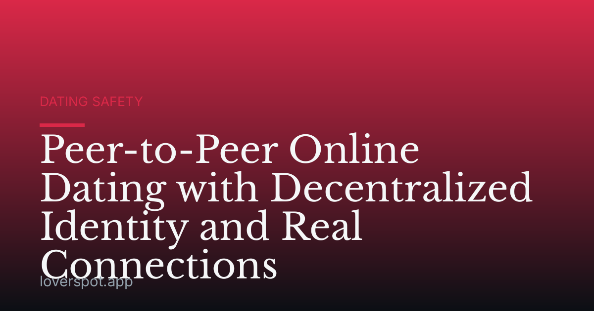Peer-to-Peer Online Dating with Decentralized Identity and Real Connections