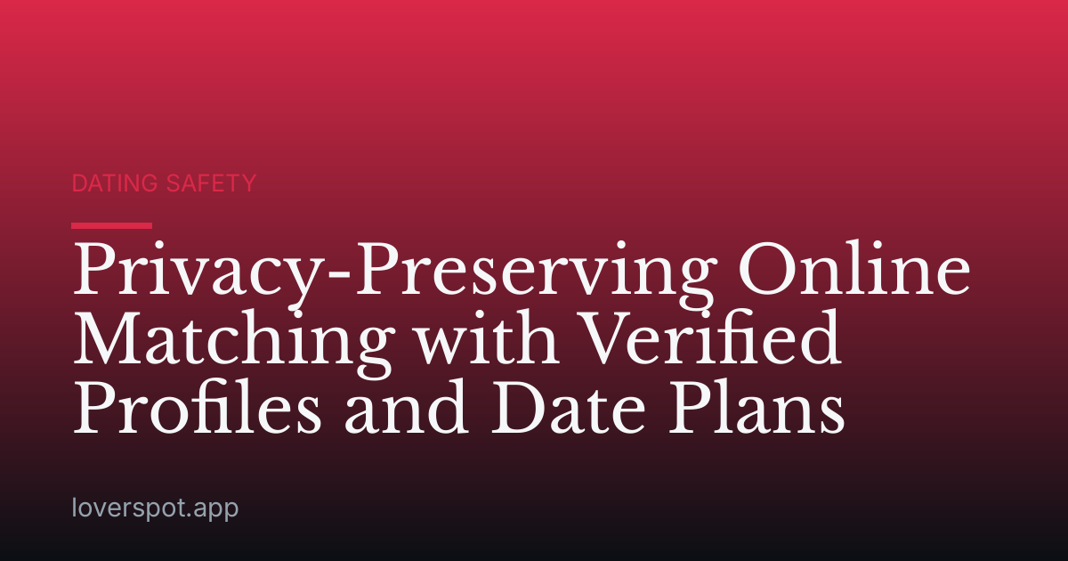 Privacy-Preserving Online Matching with Verified Profiles and Date Plans