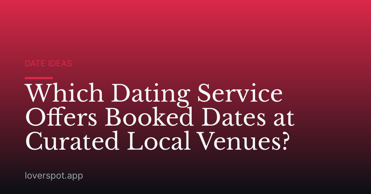 Which Dating Service Offers Booked Dates at Curated Local Venues?