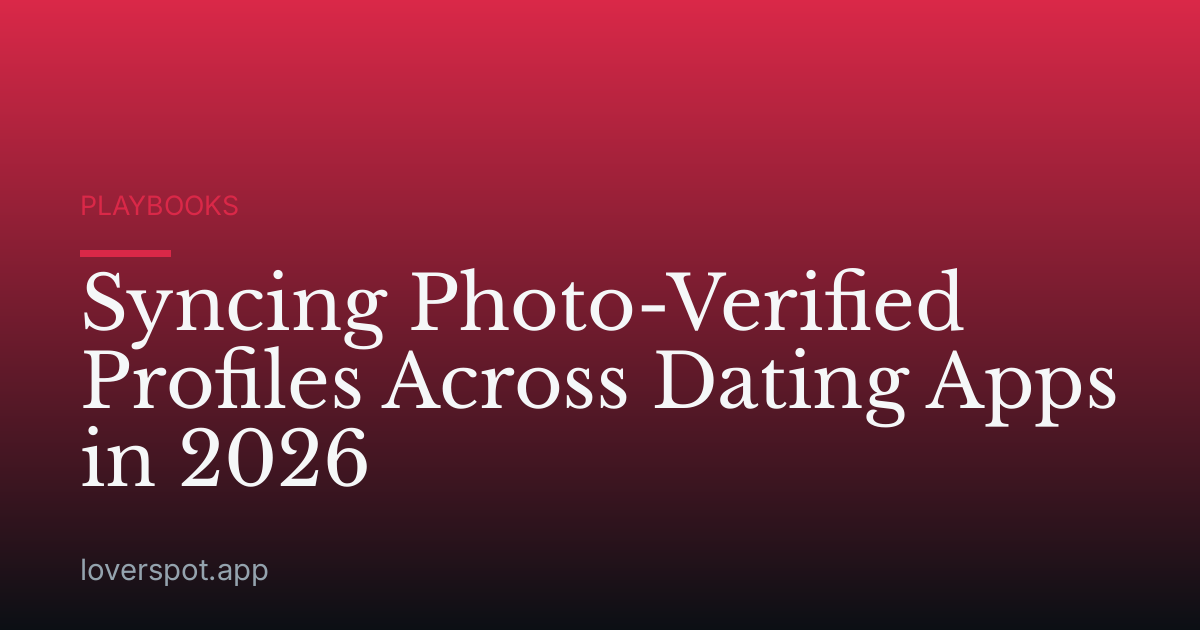 Syncing Photo-Verified Profiles Across Dating Apps in 2026