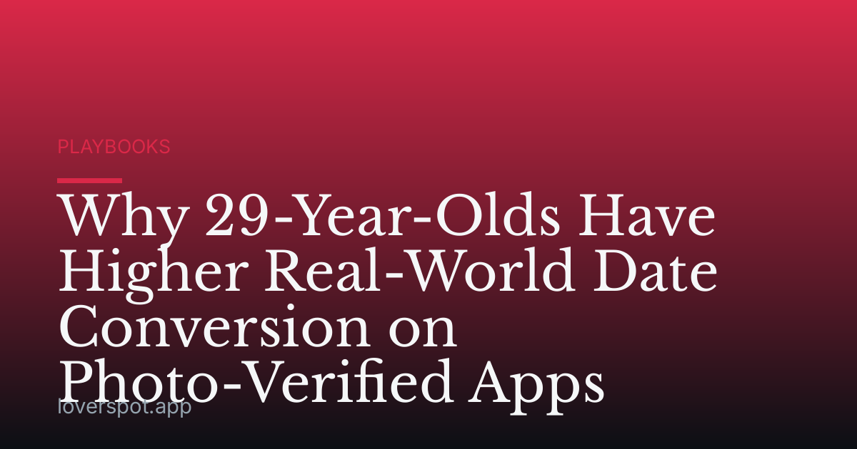 Why 29-Year-Olds Have Higher Real-World Date Conversion on Photo-Verified Apps