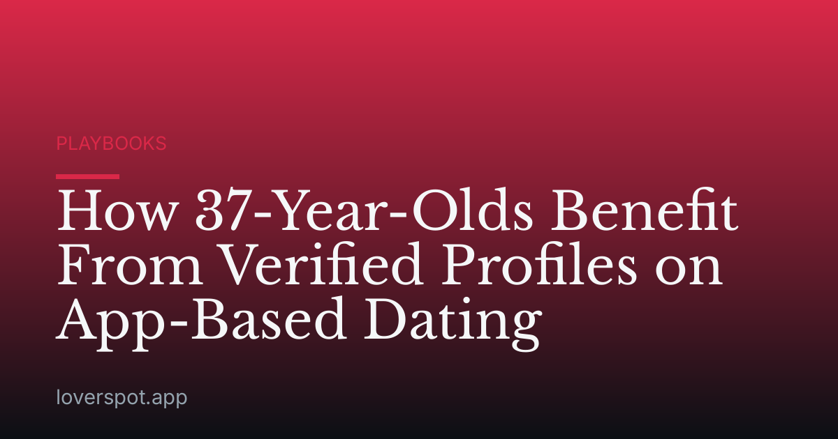 How 37-Year-Olds Benefit From Verified Profiles on App-Based Dating