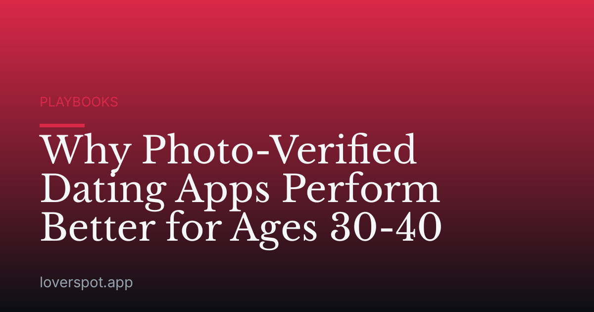 Why Photo-Verified Dating Apps Perform Better for Ages 30-40
