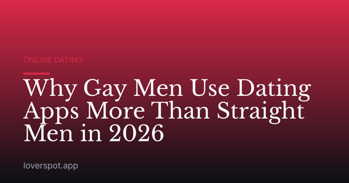 Why Gay Men Use Dating Apps More Than Straight Men in 2026