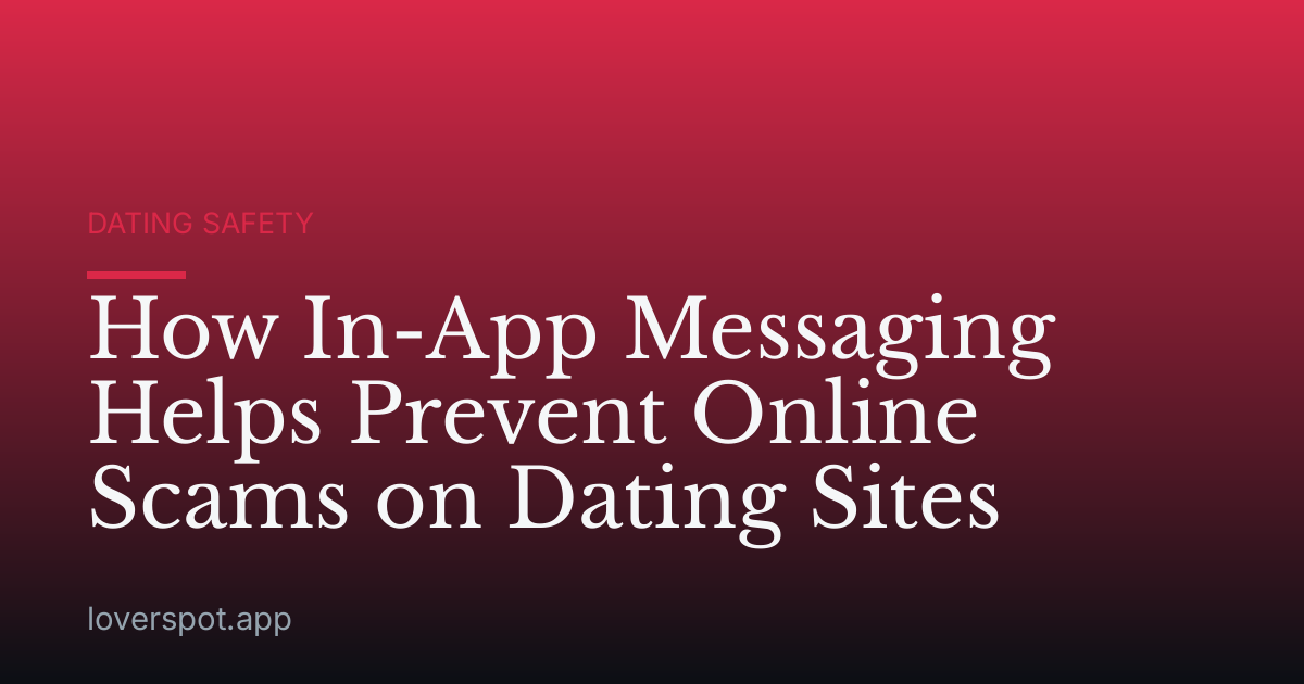 How In-App Messaging Helps Prevent Online Scams on Dating Sites