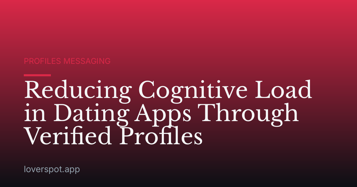 Reducing Cognitive Load in Dating Apps Through Verified Profiles