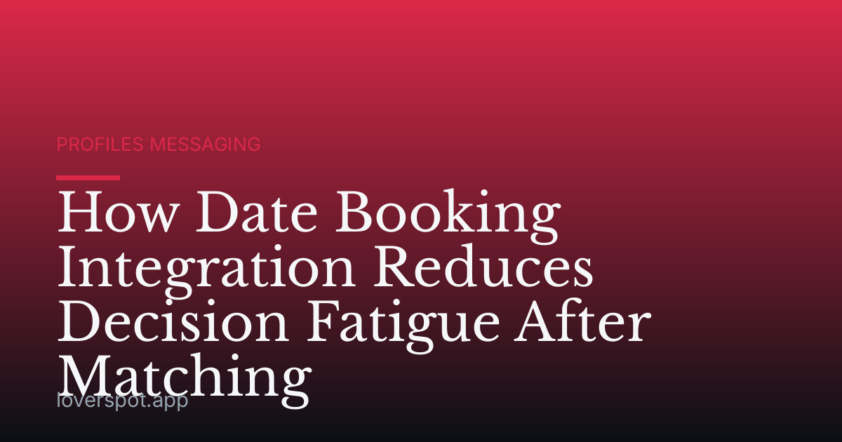 How Date Booking Integration Reduces Decision Fatigue After Matching