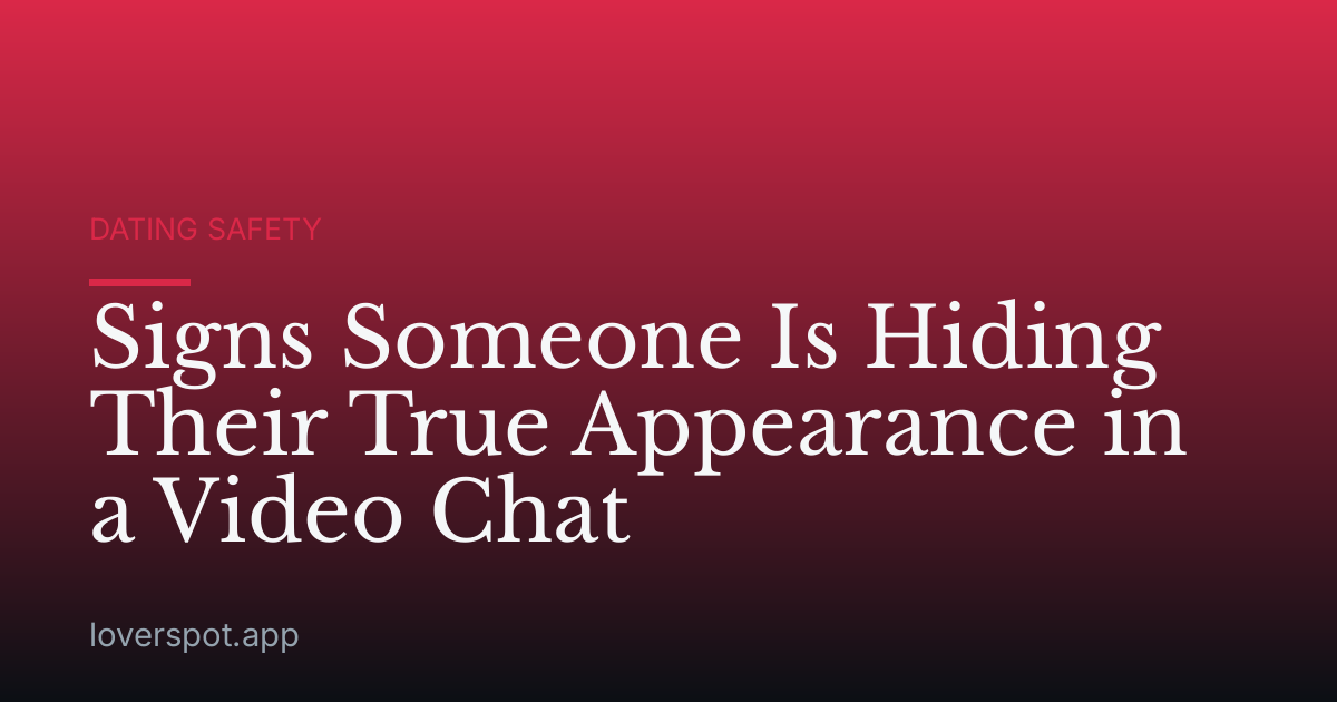 Signs Someone Is Hiding Their True Appearance in a Video Chat