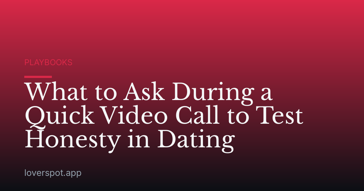 What to Ask During a Quick Video Call to Test Honesty in Dating